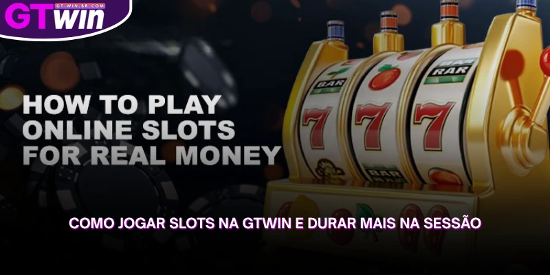 como jogar slots na gtwin e durar mais na sessão