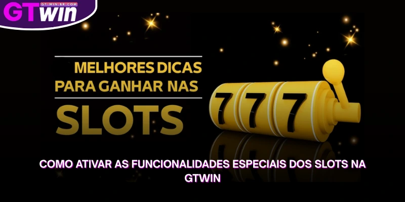 veja como ativar as funcionalidades dos slots e explorar todos os recursos disponíveis